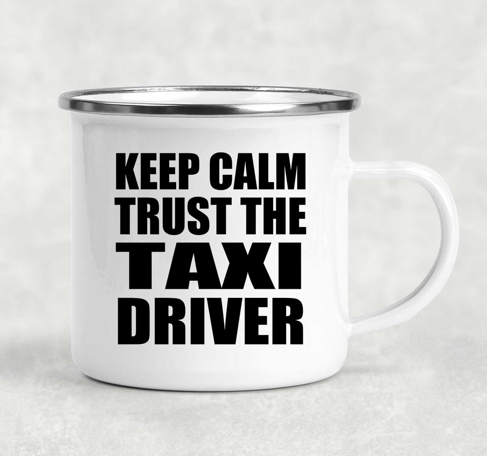 Keep Calm and Trust The Taxi Driver - 12oz Camping Mug