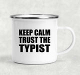 Keep Calm and Trust The Typist - 12oz Camping Mug