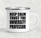 Keep Calm and Trust The University Professor - 12oz Camping Mug
