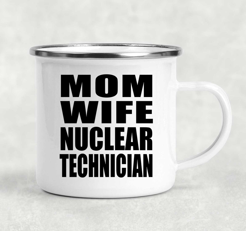 Mom Wife Nuclear Technician - 12oz Camping Mug