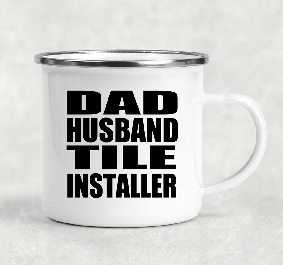 Dad Husband Tile Installer - 12oz Camping Mug