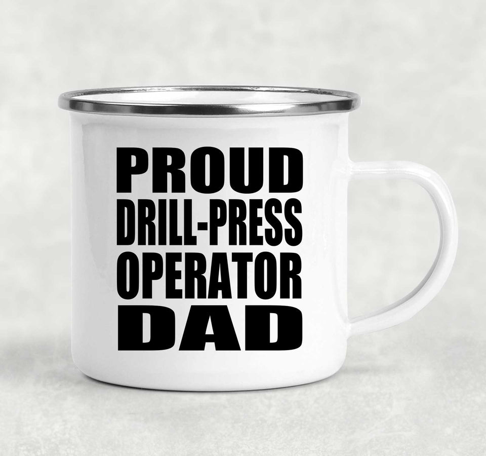 Proud Drill-Press Operator Dad - 12oz Camping Mug