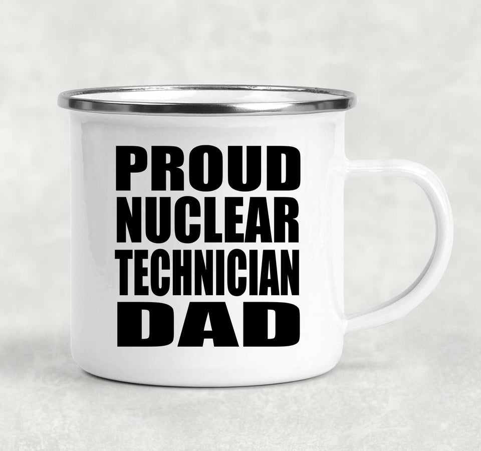 Proud Nuclear Technician Dad - 12oz Camping Mug