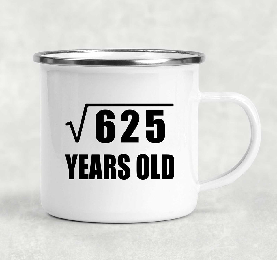 25th Birthday Square Root of 625 Years Old - 12oz Camping Mug
