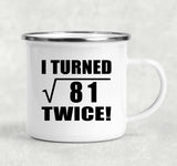 18th Birthday I Turned Square Root of 81 Twice - 12oz Camping Mug