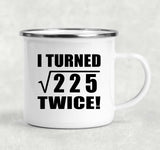 30th Birthday I Turned Square Root of 225 Twice - 12oz Camping Mug