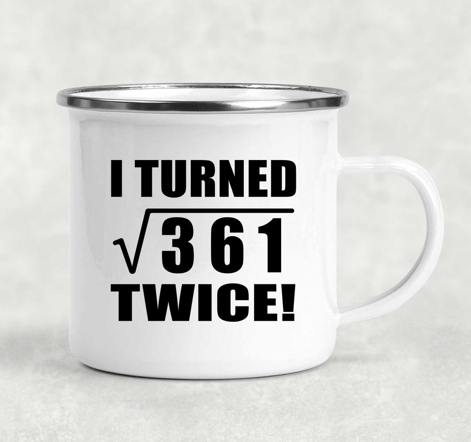 38th Birthday I Turned Square Root of 361 Twice - 12oz Camping Mug