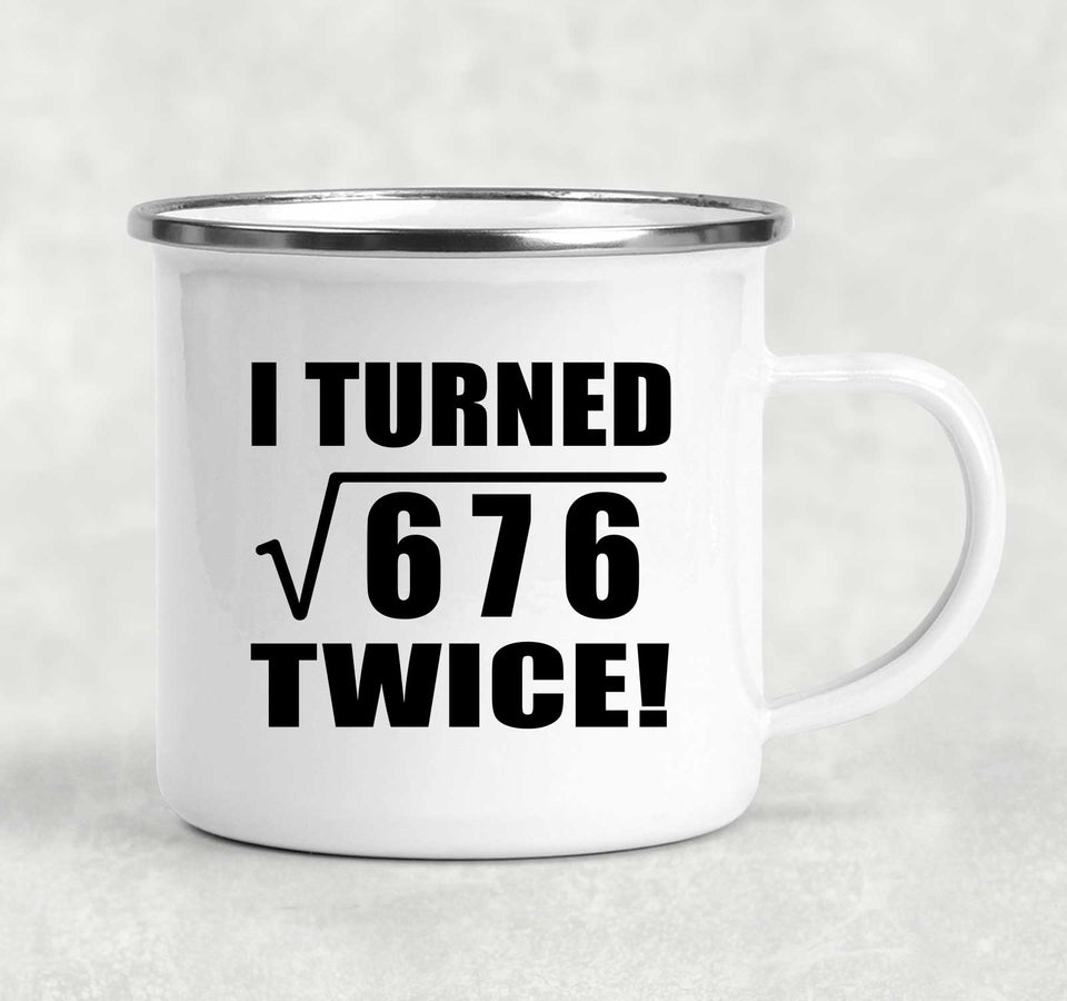 52nd Birthday I Turned Square Root of 676 Twice - 12oz Camping Mug
