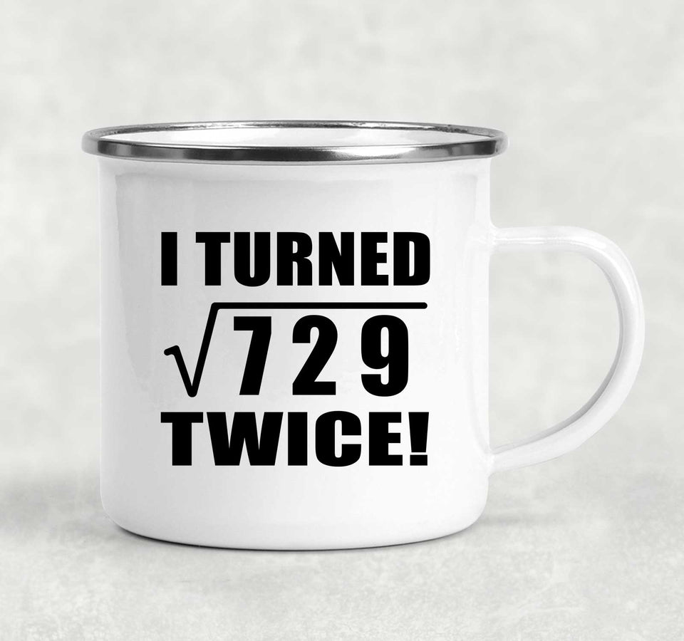 54th Birthday I Turned Square Root of 729 Twice - 12oz Camping Mug