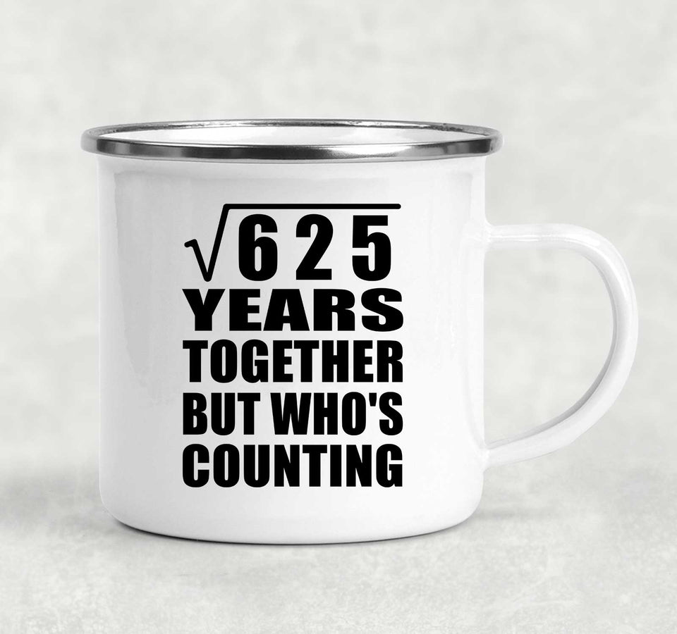 25th Anniversary Square Root of 625 Years Who's Counting - 12oz Camping Mug