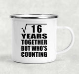 4th Anniversary Square Root of 16 Years Who's Counting - 12oz Camping Mug