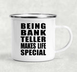 Being Bank Teller Makes Life Special - 12oz Camping Mug