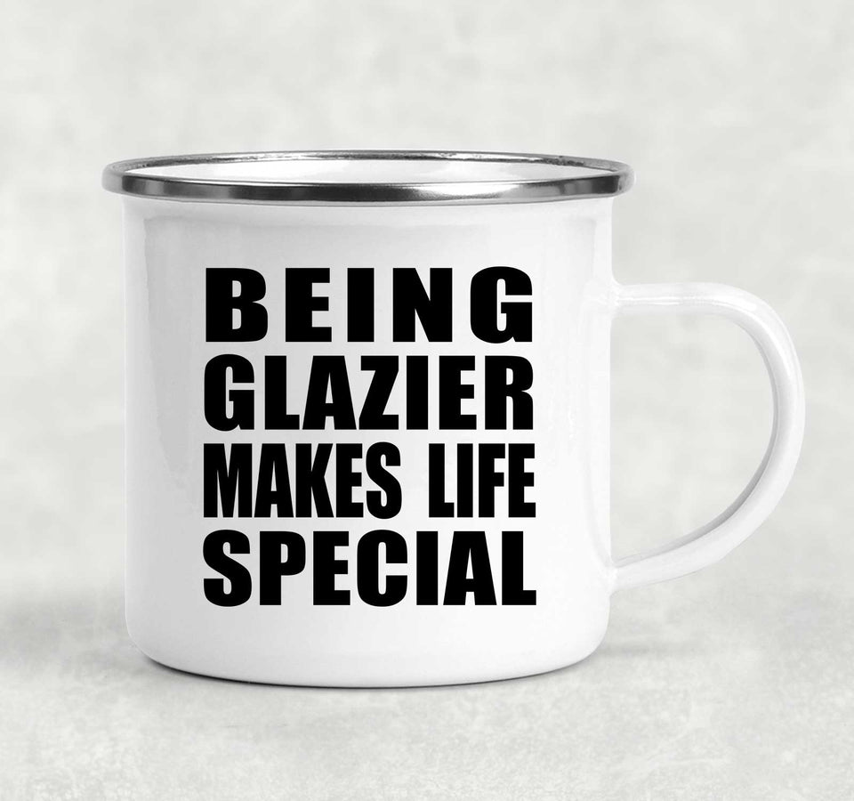 Being Glazier Makes Life Special - 12oz Camping Mug