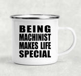 Being Machinist Makes Life Special - 12oz Camping Mug