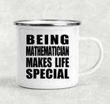 Being Mathematician Makes Life Special - 12oz Camping Mug