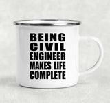 Being Civil Engineer Makes Life Complete - 12oz Camping Mug