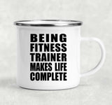 Being Fitness Trainer Makes Life Complete - 12oz Camping Mug