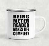 Being Meter Reader Makes Life Complete - 12oz Camping Mug