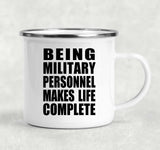 Being Military Personnel Makes Life Complete - 12oz Camping Mug