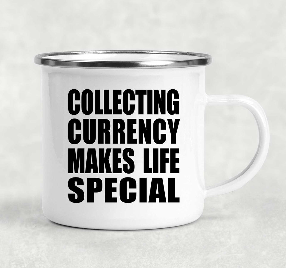 Collecting Currency Makes Life Special - 12oz Camping Mug