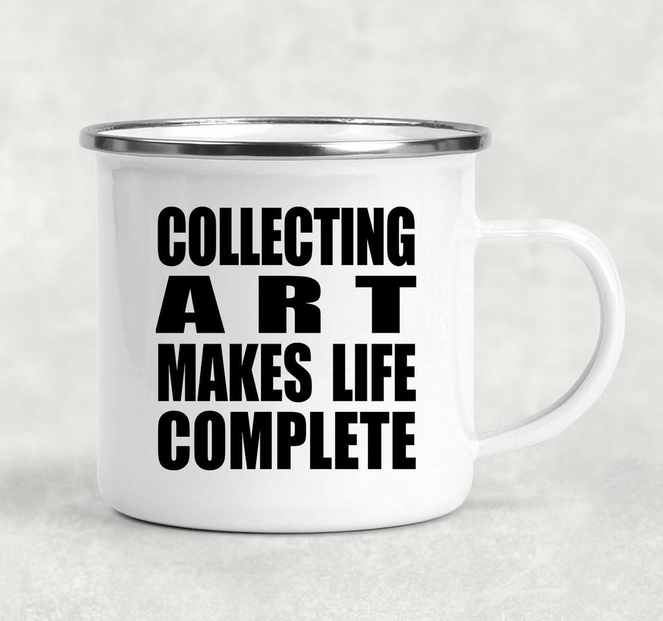Collecting Art Makes Life Complete - 12oz Camping Mug