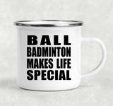 Ball Badminton Makes Life Special - 12oz Camping Mug