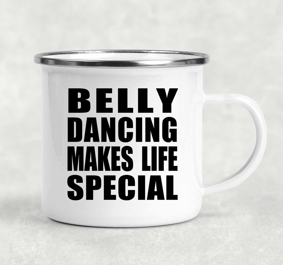Belly Dancing Makes Life Special - 12oz Camping Mug