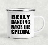Belly Dancing Makes Life Special - 12oz Camping Mug