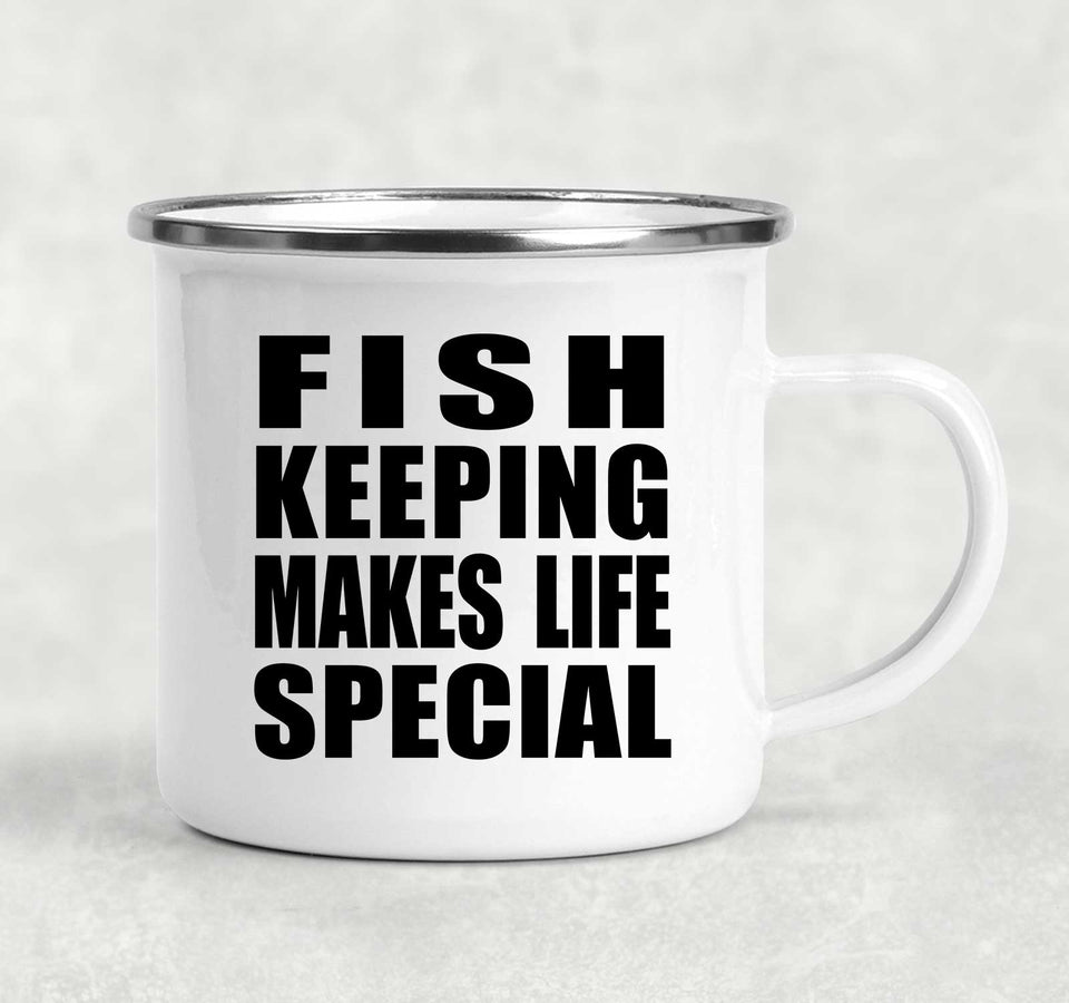 Fish Keeping Makes Life Special - 12oz Camping Mug