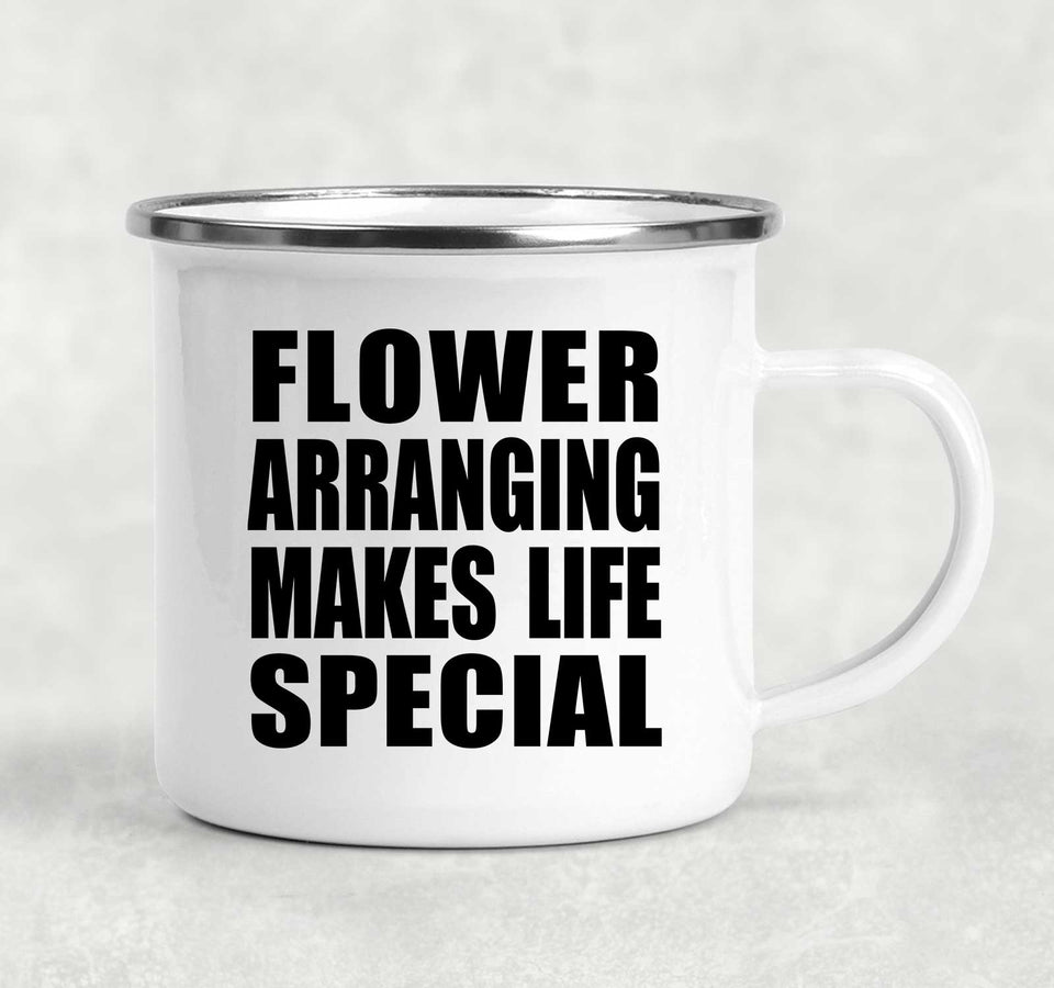 Flower Arranging Makes Life Special - 12oz Camping Mug