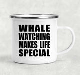 Whale Watching Makes Life Special - 12oz Camping Mug