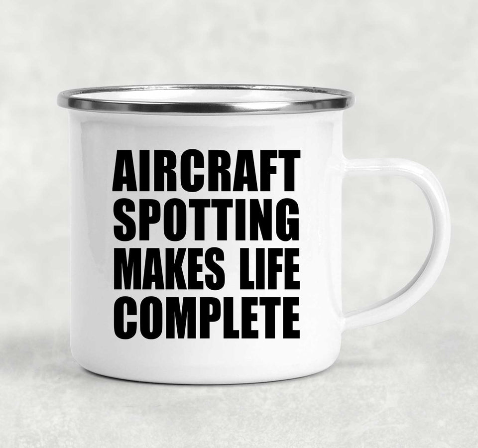Aircraft Spotting Makes Life Complete - 12oz Camping Mug