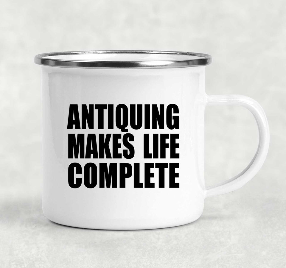 Antiquing Makes Life Complete - 12oz Camping Mug