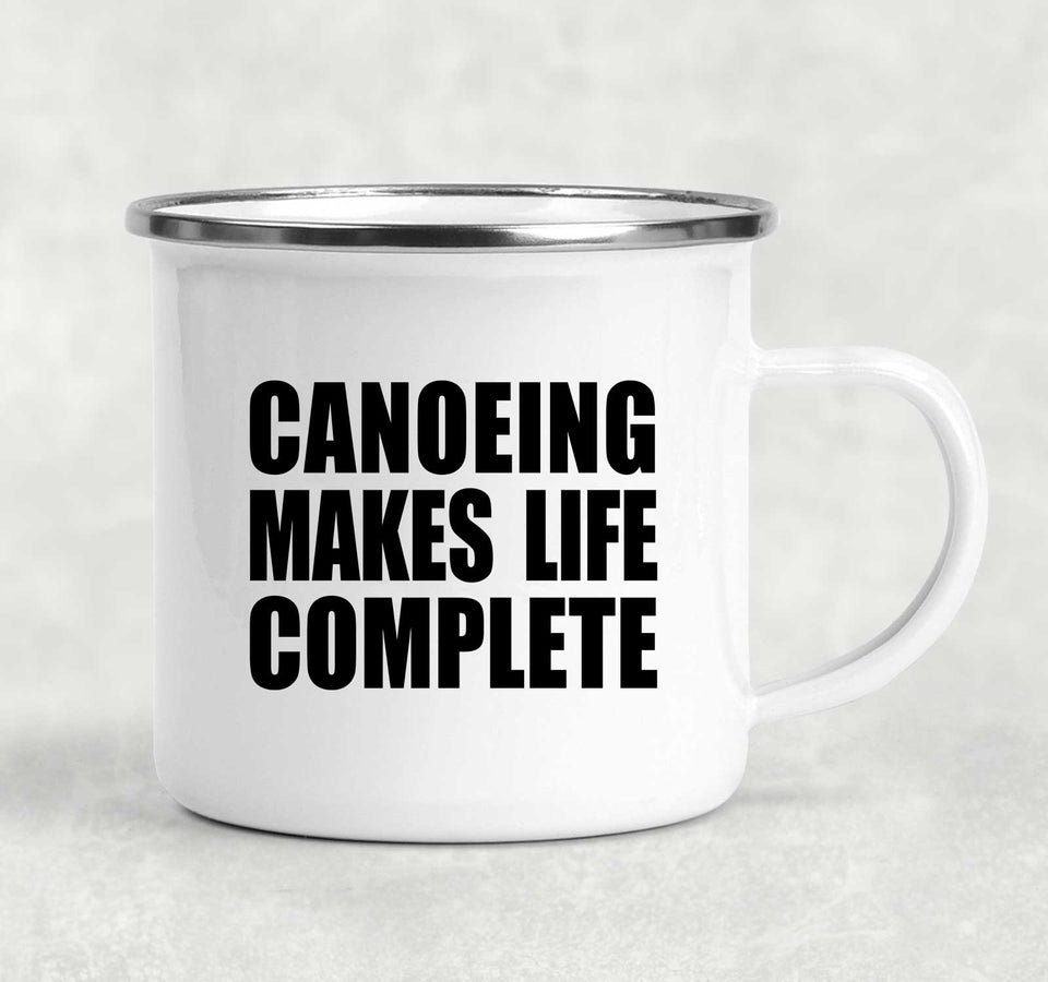Canoeing Makes Life Complete - 12oz Camping Mug