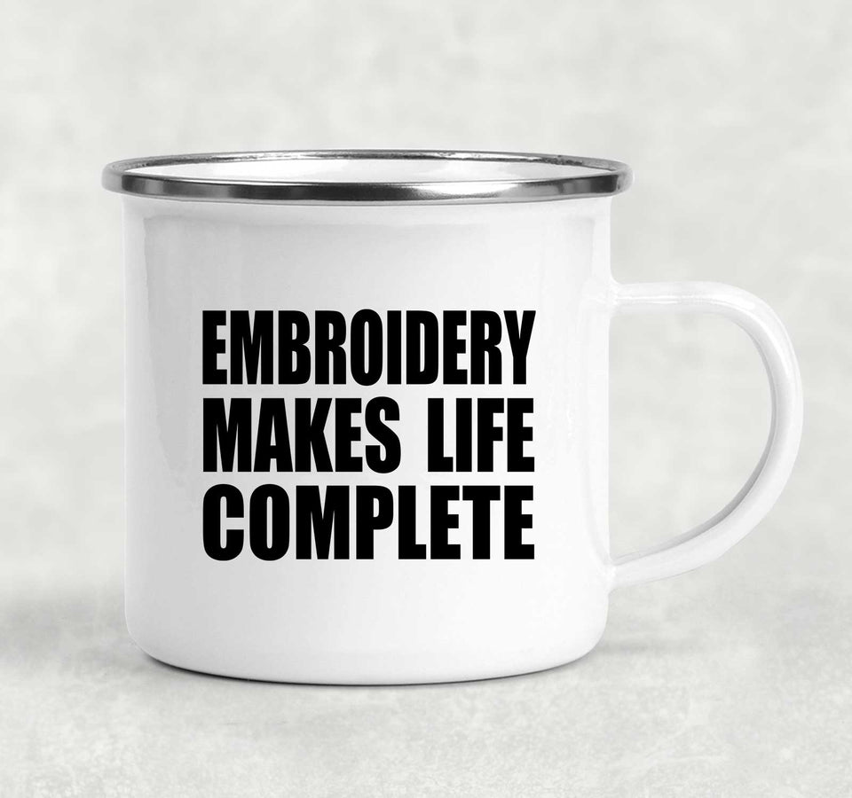 Embroidery Makes Life Complete - 12oz Camping Mug