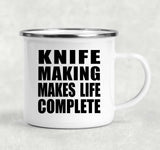 Knife Making Makes Life Complete - 12oz Camping Mug