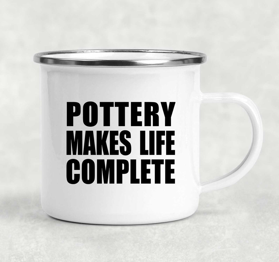 Pottery Makes Life Complete - 12oz Camping Mug