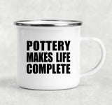 Pottery Makes Life Complete - 12oz Camping Mug