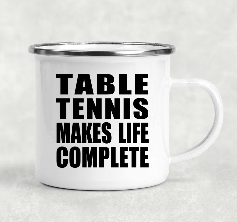Table Tennis Makes Life Complete - 12oz Camping Mug