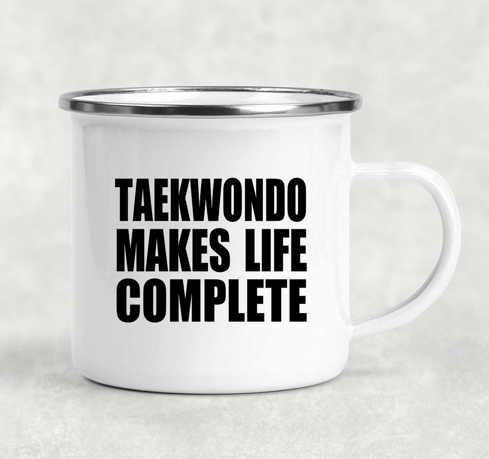 Taekwondo Makes Life Complete - 12oz Camping Mug