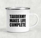 Taxidermy Makes Life Complete - 12oz Camping Mug