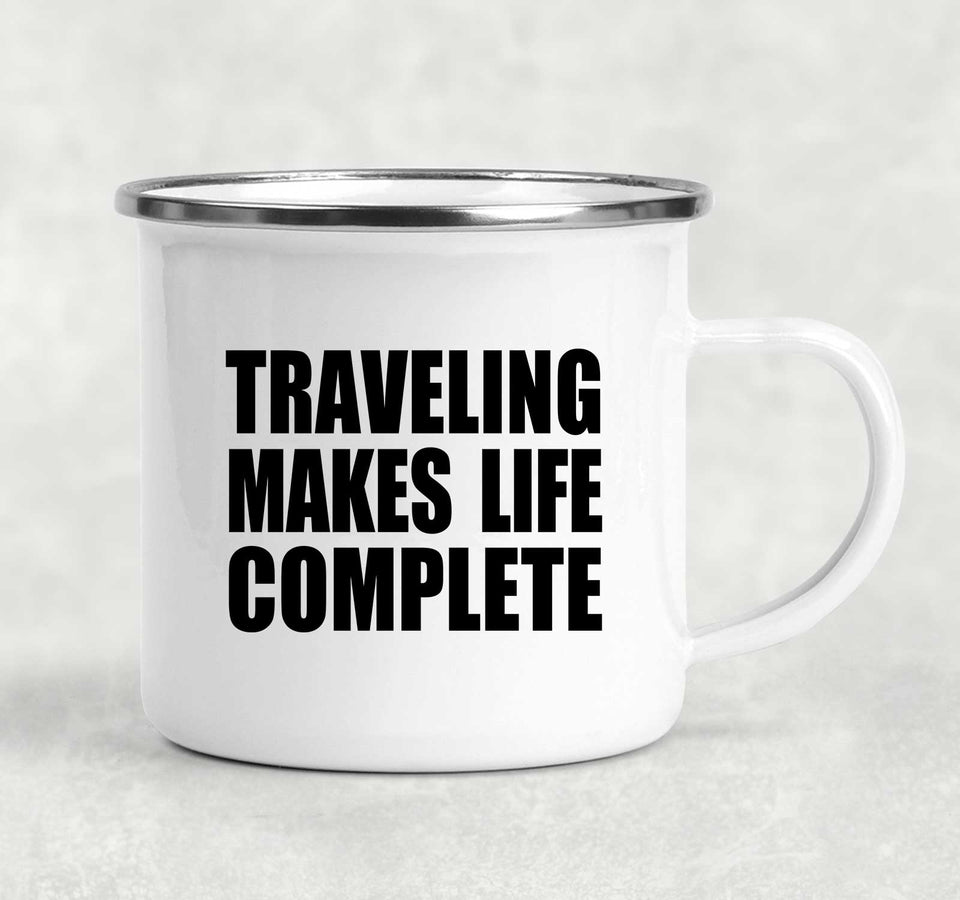 Traveling Makes Life Complete - 12oz Camping Mug