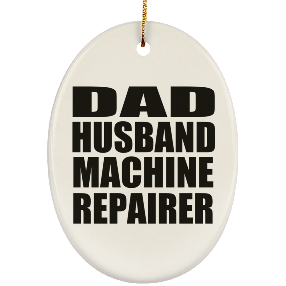 Dad Husband Machine Repairer - Oval Ornament
