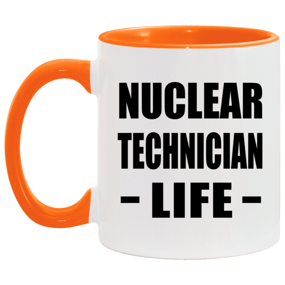 Nuclear Technician Life - 11oz Accent Mug Orange
