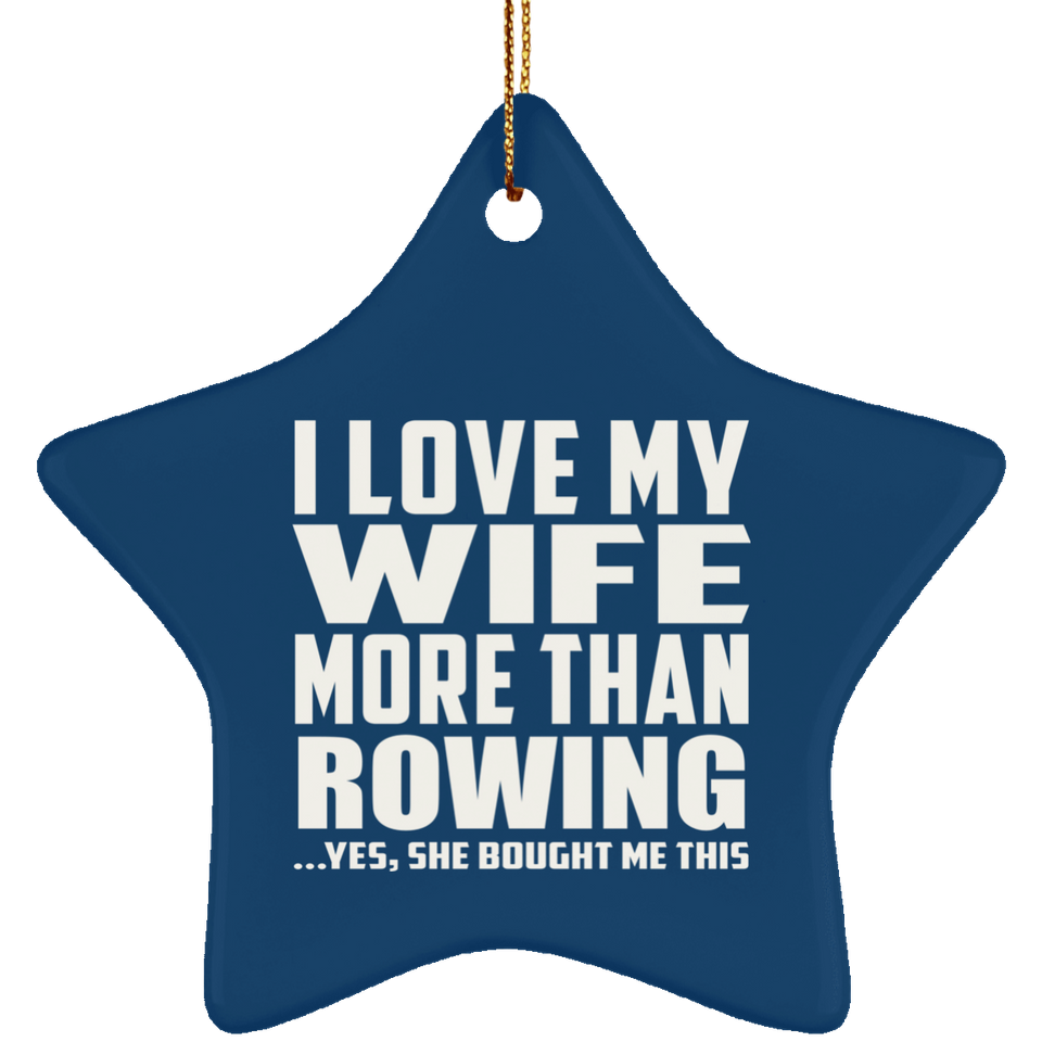 I Love My Wife More Than Rowing - Star Ornament