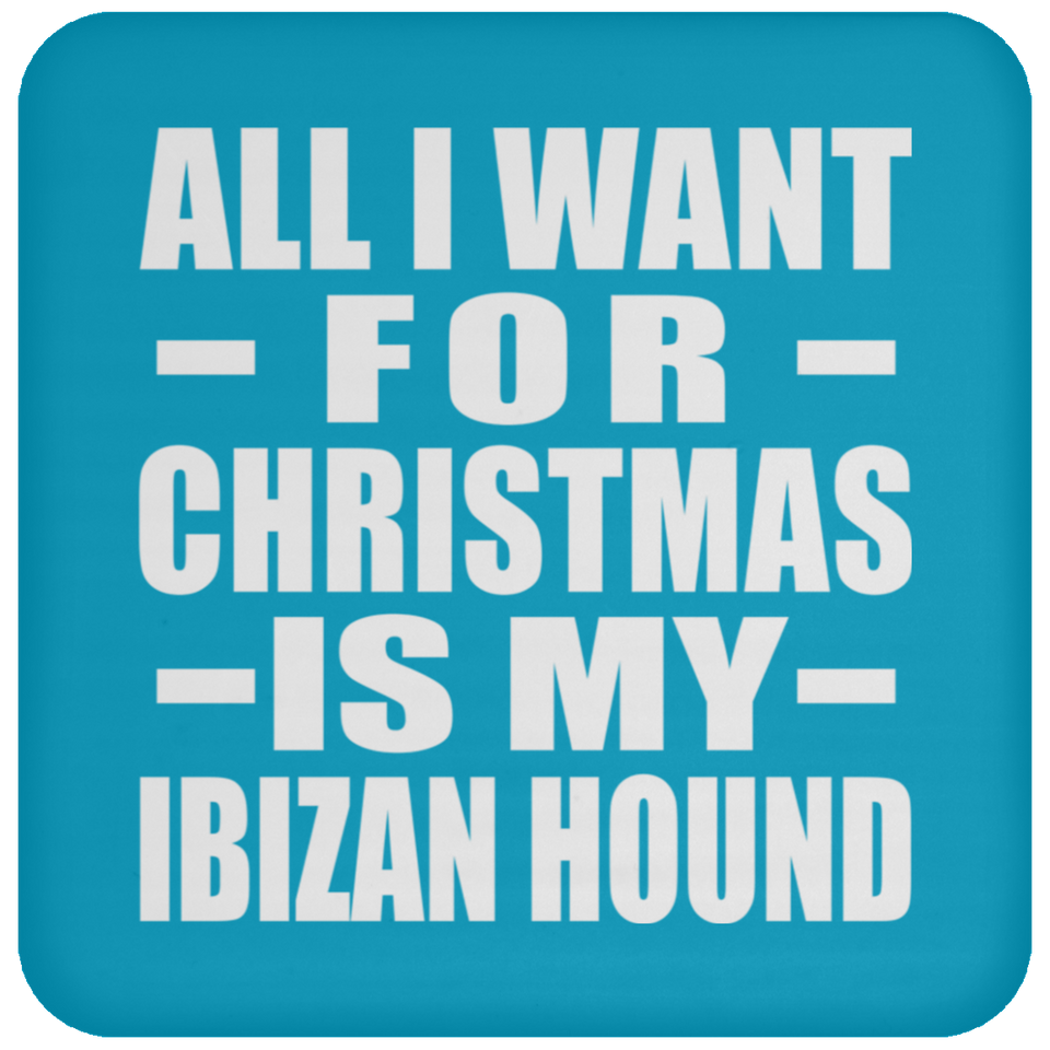 All I Want For Christmas Is My Ibizan Hound - Coaster