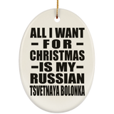 All I Want For Christmas Is My Russian Tsvetnaya Bolonka - Oval Ornament