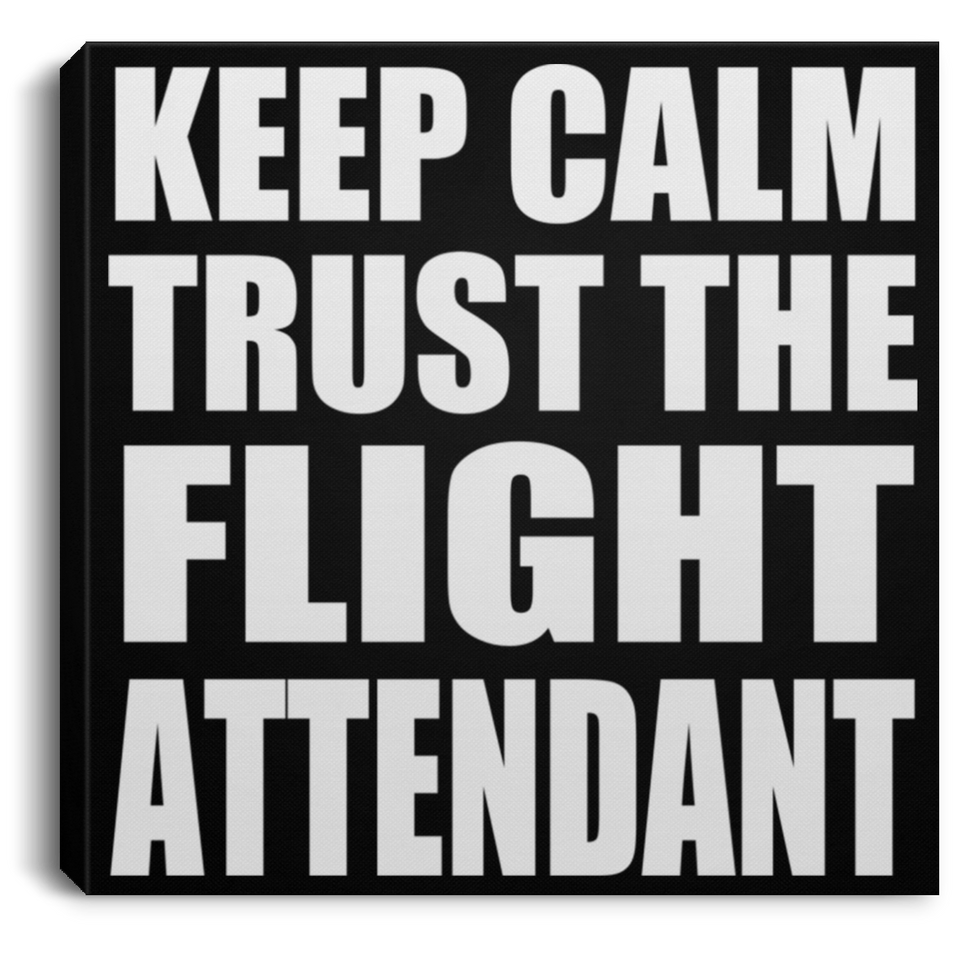 Keep Calm and Trust The Flight Attendant - Canvas Square