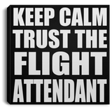 Keep Calm and Trust The Flight Attendant - Canvas Square