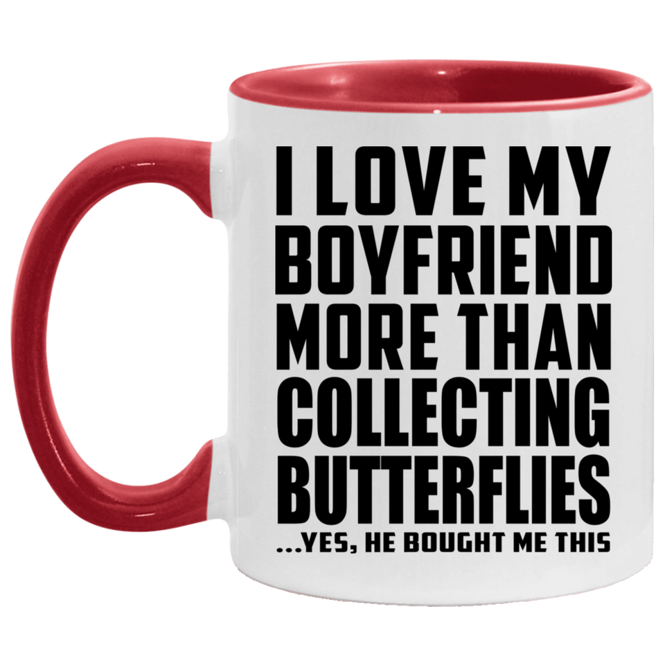 I Love My Boyfriend More Than Collecting Butterflies - 11oz Accent Mug Red